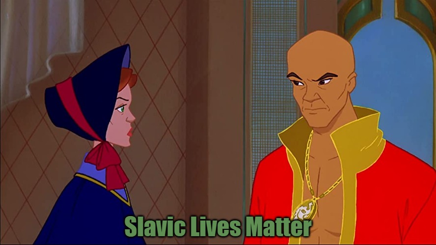 The King And I | Slavic Lives Matter | image tagged in the king and i,slavic | made w/ Imgflip meme maker