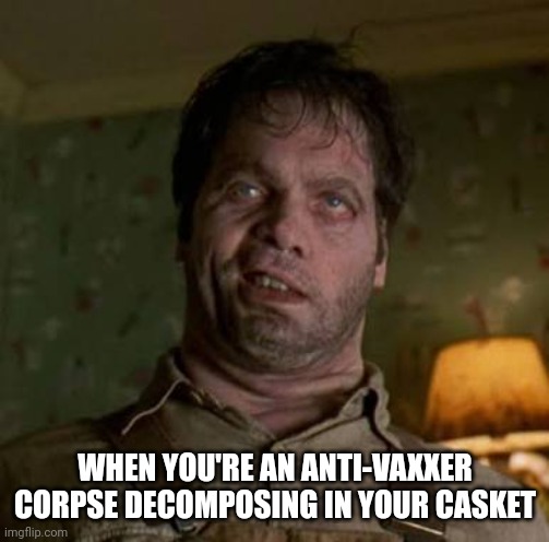 Men in Black Edgar | WHEN YOU'RE AN ANTI-VAXXER CORPSE DECOMPOSING IN YOUR CASKET | image tagged in men in black edgar | made w/ Imgflip meme maker