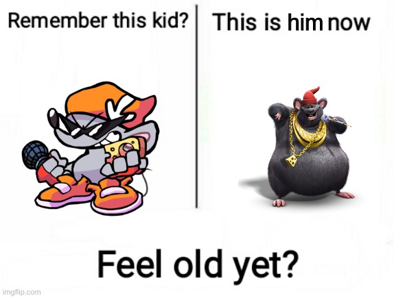 yep | him | image tagged in feel old yet,memes,newgrounds | made w/ Imgflip meme maker