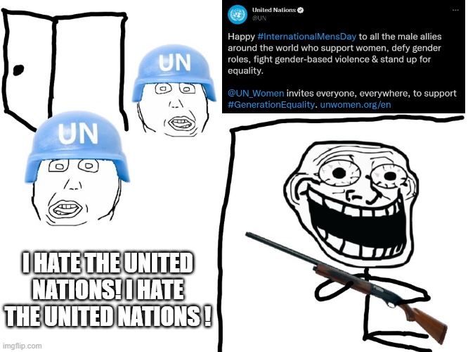 I hate the Antichrist | I HATE THE UNITED NATIONS! I HATE THE UNITED NATIONS ! | image tagged in i hate the antichrist | made w/ Imgflip meme maker