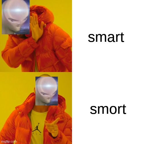 smort | smart; smort | image tagged in memes,drake hotline bling | made w/ Imgflip meme maker
