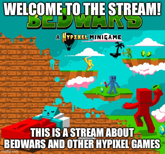 Welcome! | WELCOME TO THE STREAM! THIS IS A STREAM ABOUT BEDWARS AND OTHER HYPIXEL GAMES | image tagged in bedwars | made w/ Imgflip meme maker