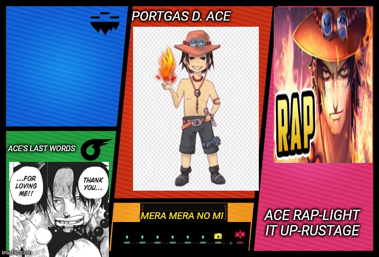 Smash Ultimate DLC fighter profile | PORTGAS D. ACE; ACE'S LAST WORDS; ACE RAP-LIGHT IT UP-RUSTAGE; MERA MERA NO MI | image tagged in smash ultimate dlc fighter profile | made w/ Imgflip meme maker