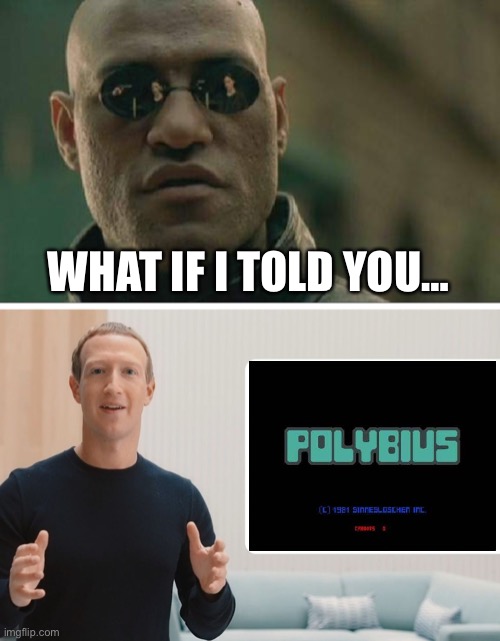 Just for laughs… | WHAT IF I TOLD YOU… | image tagged in memes,matrix morpheus,zuckerberg meta blank | made w/ Imgflip meme maker