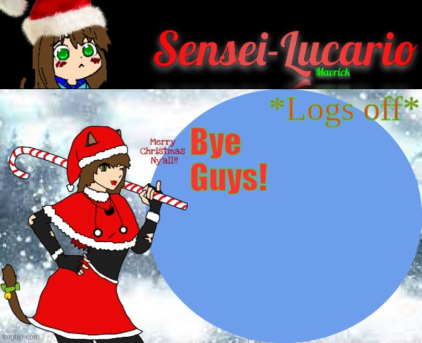 Sensei-Lucario Winter Template! | *Logs off*; Bye Guys! | image tagged in sensei-lucario winter template | made w/ Imgflip meme maker