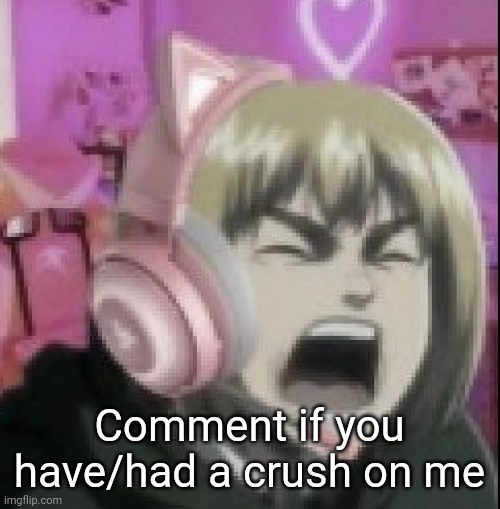 angy armin | Comment if you have/had a crush on me | image tagged in angy armin | made w/ Imgflip meme maker