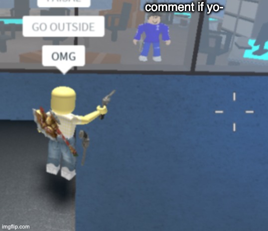 GO OUTSIDE | comment if yo- | image tagged in go outside | made w/ Imgflip meme maker