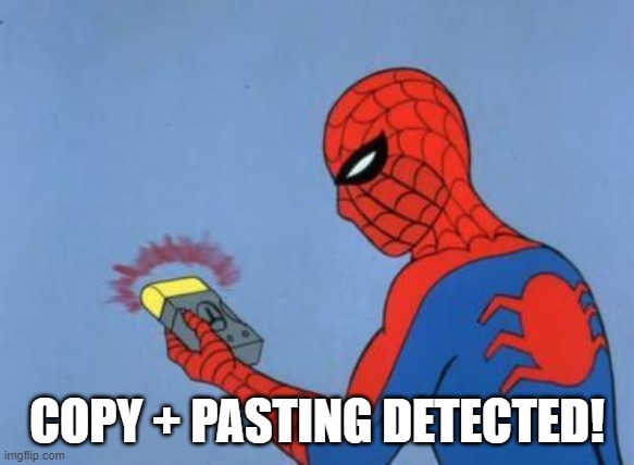 spiderman detector | COPY + PASTING DETECTED! | image tagged in spiderman detector | made w/ Imgflip meme maker
