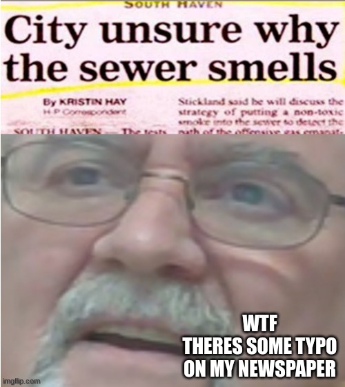 WTF
THERES SOME TYPO ON MY NEWSPAPER | image tagged in grandpa,confusedsion,confused,confusion,confusing,yes | made w/ Imgflip meme maker