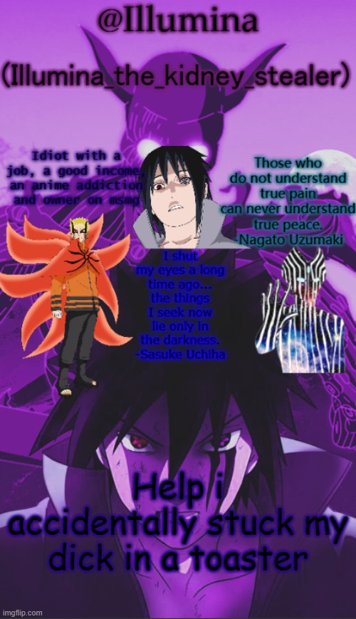 Illumina high effort temp | Help i accidentally stuck my dick in a toaster | image tagged in illumina high effort temp | made w/ Imgflip meme maker