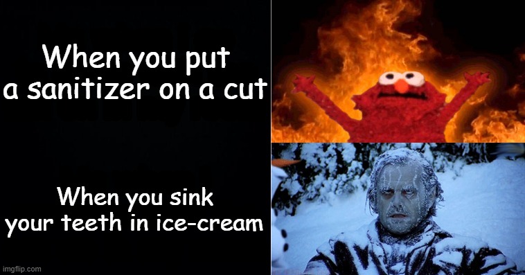 Hot Cold |  When you put a sanitizer on a cut; When you sink your teeth in ice-cream | image tagged in hot cold,ice cream,luna_the_festive_dragon,tru,relatable | made w/ Imgflip meme maker