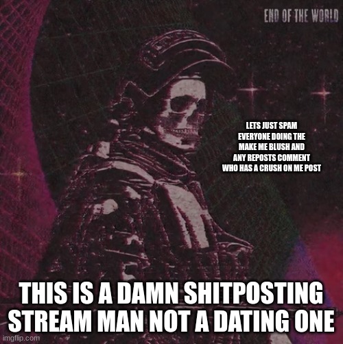 playbois announcement temp | LETS JUST SPAM EVERYONE DOING THE MAKE ME BLUSH AND ANY REPOSTS COMMENT WHO HAS A CRUSH ON ME POST; THIS IS A DAMN SHITPOSTING STREAM MAN NOT A DATING ONE | image tagged in playbois announcement temp | made w/ Imgflip meme maker