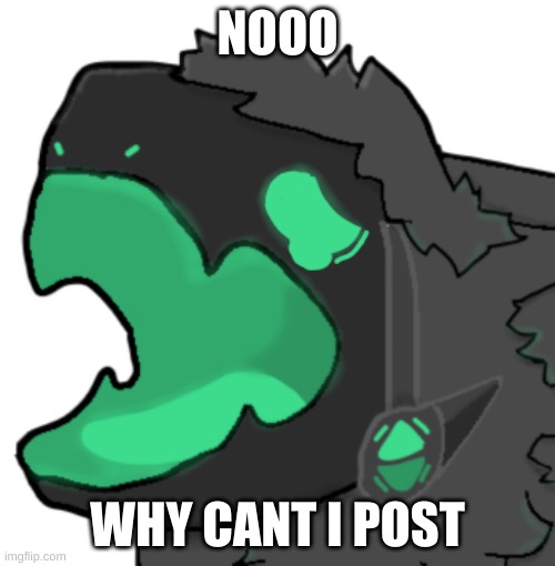 i cant post in the furries_stream, :( | NOOO; WHY CANT I POST | image tagged in protogen cri | made w/ Imgflip meme maker