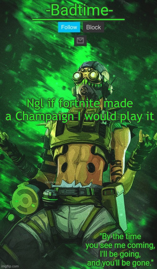 And apex | Ngl if fortnite made a Champaign I would play it | image tagged in stim surge | made w/ Imgflip meme maker