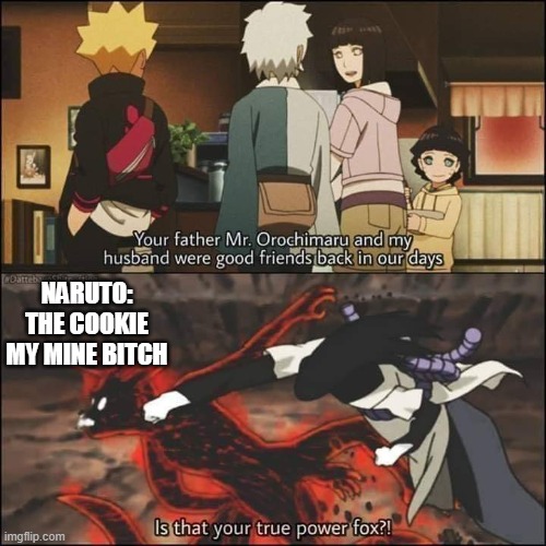 "they were best friends | NARUTO: THE COOKIE MY MINE BITCH | image tagged in they were best friends,actualy they were enimies,not friends | made w/ Imgflip meme maker