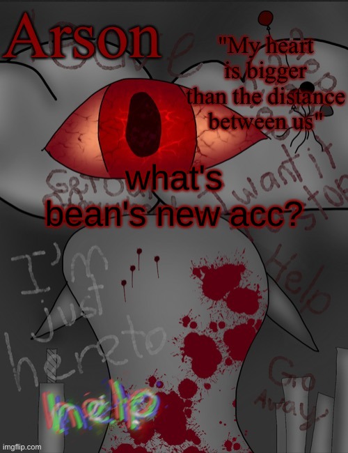 Arson's announcement temp | what's bean's new acc? | image tagged in arson's announcement temp | made w/ Imgflip meme maker