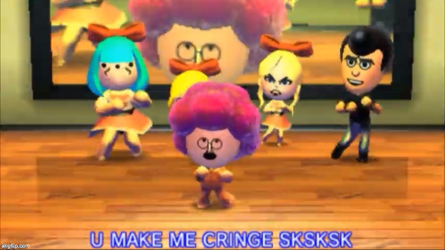 https://imgflip.com/memegenerator/357599920/U-MAKE-ME-CRINGE-SKSKSK | made w/ Imgflip meme maker