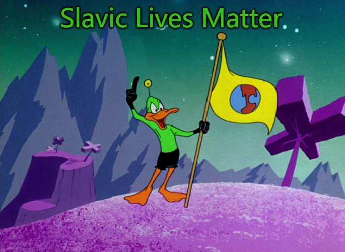 Duck Dodgers | Slavic Lives Matter | image tagged in duck dodgers,slavic lives matter | made w/ Imgflip meme maker