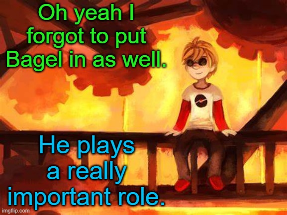 Not telling you which character | Oh yeah I forgot to put Bagel in as well. He plays a really important role. | image tagged in candles and clockwork | made w/ Imgflip meme maker