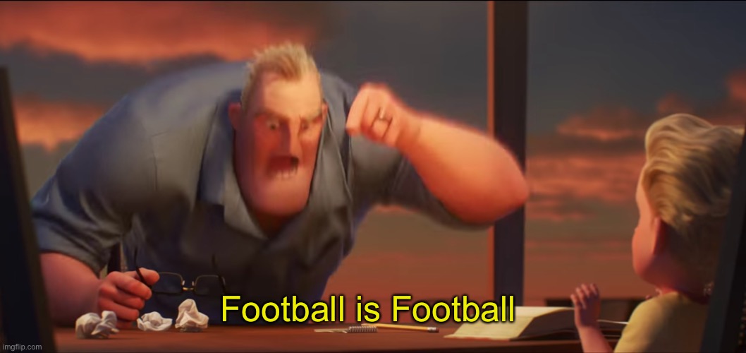 math is math | Football is Football | image tagged in math is math | made w/ Imgflip meme maker