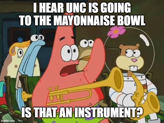 2021 Duke's Mayo Bowl |  I HEAR UNC IS GOING TO THE MAYONNAISE BOWL; IS THAT AN INSTRUMENT? | image tagged in is mayonnaise an instrument,duke's,mayo,unc,football,overrated | made w/ Imgflip meme maker