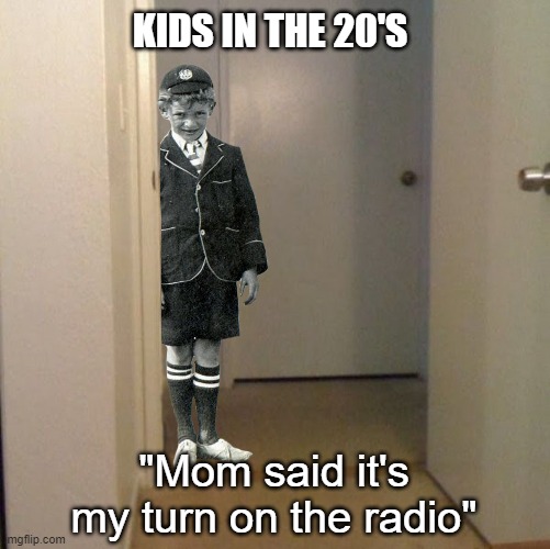 Kids in the 20's... | KIDS IN THE 20'S; "Mom said it's my turn on the radio" | image tagged in mom said it's my turn on the xbox,kids in the 20s,photoshop,funny,funny memes | made w/ Imgflip meme maker