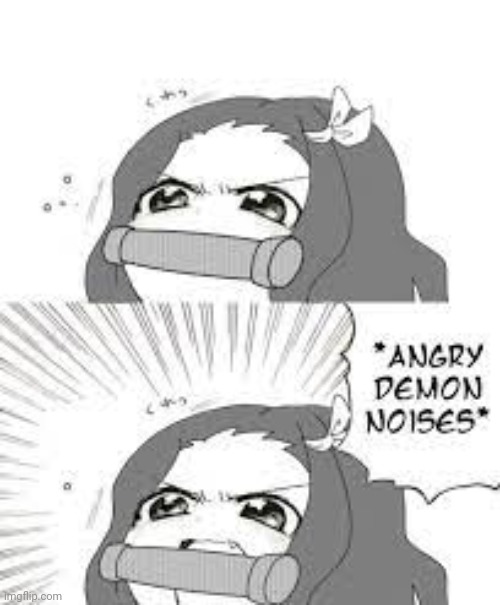 angry nezuko noises | image tagged in angry nezuko noises | made w/ Imgflip meme maker