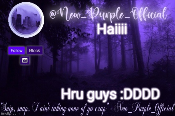 Purple's Announcement | Haiiii; Hru guys :DDDD | image tagged in purple's announcement | made w/ Imgflip meme maker