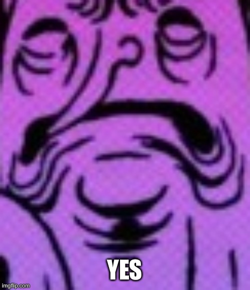 Yes | YES | image tagged in sickened ghost | made w/ Imgflip meme maker