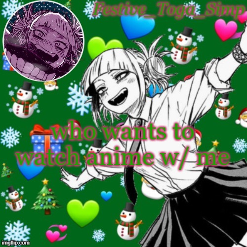 Festive toga simp temp | who wants to watch anime w/ me | image tagged in festive toga simp temp | made w/ Imgflip meme maker