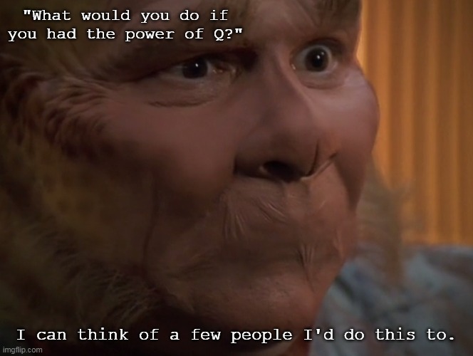 Neelix With No Mouth | "What would you do if you had the power of Q?"; I can think of a few people I'd do this to. | image tagged in neelix with no mouth,star trek,voyager,memes | made w/ Imgflip meme maker
