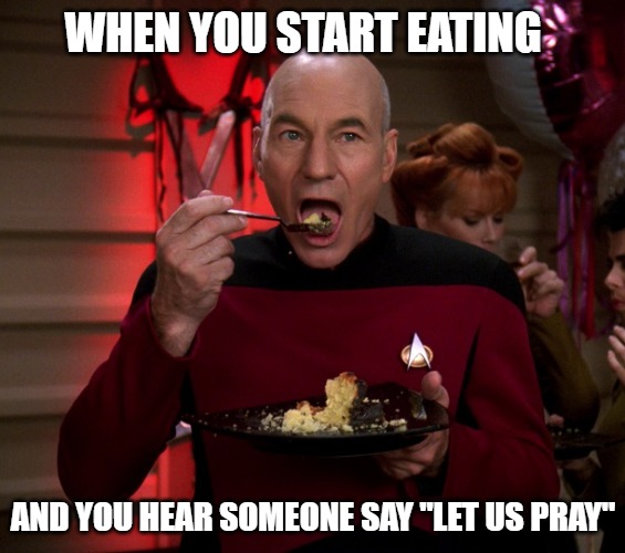Picard Eating Cake | WHEN YOU START EATING; AND YOU HEAR SOMEONE SAY "LET US PRAY" | image tagged in picard eating cake,church,christianity,wholesome,star trek | made w/ Imgflip meme maker