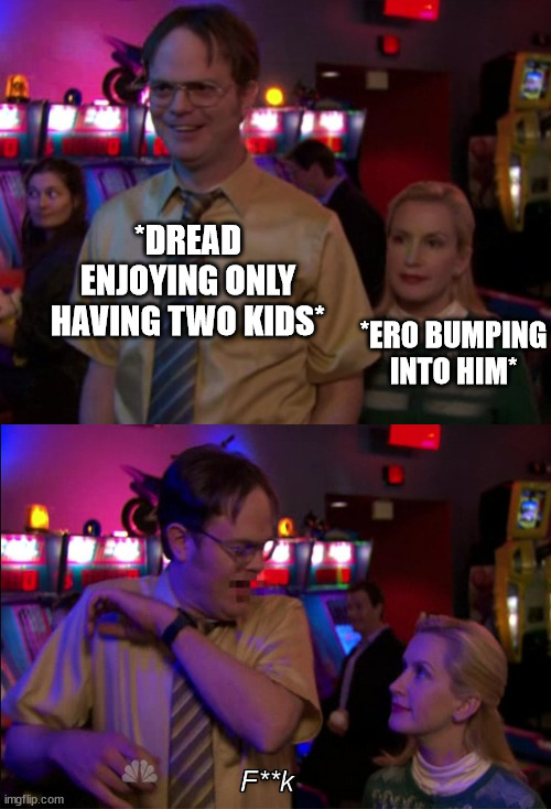 Angela scared Dwight | *DREAD ENJOYING ONLY HAVING TWO KIDS*; *ERO BUMPING INTO HIM* | image tagged in angela scared dwight | made w/ Imgflip meme maker