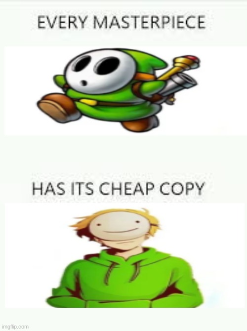 Every Masterpiece has its cheap copy | image tagged in every masterpiece has its cheap copy | made w/ Imgflip meme maker