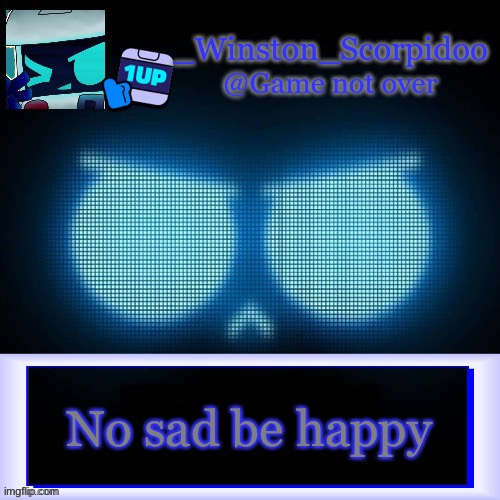 Winston's 8-Bit template | No sad be happy | image tagged in winston's 8-bit template | made w/ Imgflip meme maker