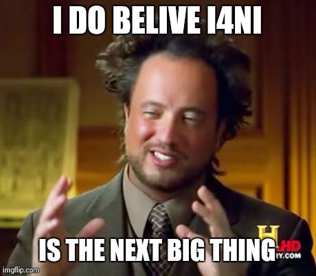 Ancient Aliens Meme | I DO BELIVE I4NI IS THE NEXT BIG THING | image tagged in memes,ancient aliens | made w/ Imgflip meme maker