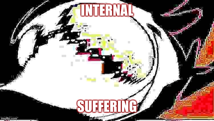 BIG SHIT |  INTERNAL; SUFFERING | image tagged in im gonna have a big shit | made w/ Imgflip meme maker
