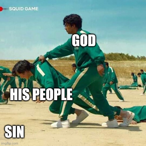 Squid Game | GOD; HIS PEOPLE; SIN | image tagged in squid game | made w/ Imgflip meme maker