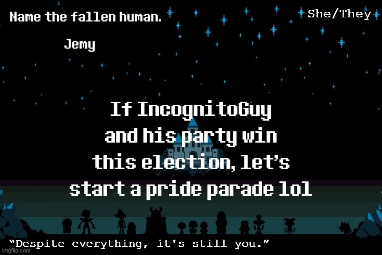 More info about it in the comments | If IncognitoGuy and his party win this election, let's start a pride parade lol | image tagged in jemy temp redacted | made w/ Imgflip meme maker