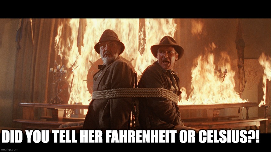Marie Callender's Indiana Jones | DID YOU TELL HER FAHRENHEIT OR CELSIUS?! | image tagged in pie | made w/ Imgflip meme maker