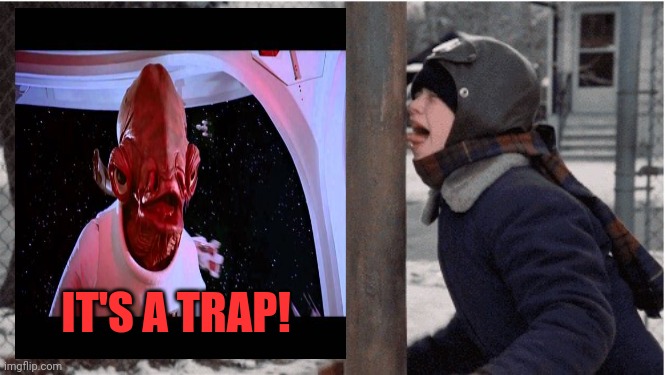 It's a trap! | IT'S A TRAP! | image tagged in flick thtuck christmas story,admiral ackbar,cant repel dankness of that magnitude | made w/ Imgflip meme maker