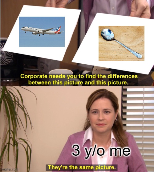That baby your eat | 3 y/o me | image tagged in memes,they're the same picture | made w/ Imgflip meme maker