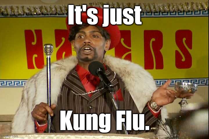 "As I sip my soda, that I'm sure somebody spit in..."" | It's just Kung Flu. | image tagged in as i sip my soda that i'm sure somebody spit in | made w/ Imgflip meme maker