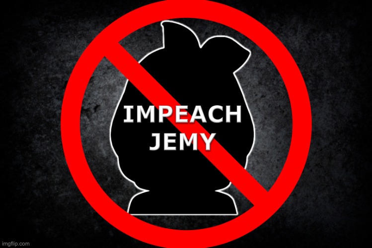 #ImpeachJemy | image tagged in impeach jemy | made w/ Imgflip meme maker
