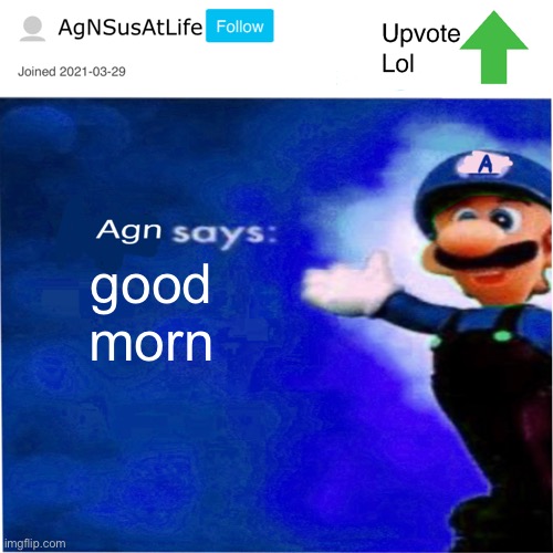 a | good morn | image tagged in agn s message | made w/ Imgflip meme maker
