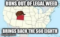 RUNS OUT OF LEGAL WEED BRINGS BACK THE $60 EIGHTH | image tagged in scumbag | made w/ Imgflip meme maker