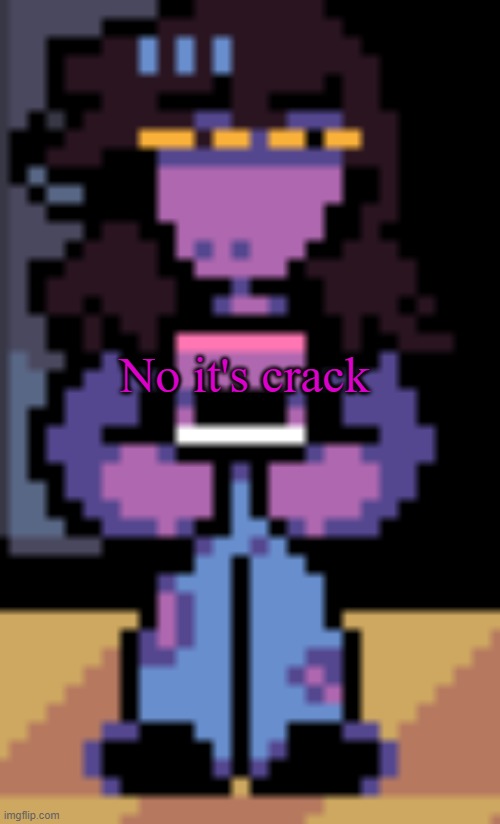 Confused Susie | No it's crack | image tagged in confused susie | made w/ Imgflip meme maker