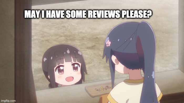 Please some reviews | MAY I HAVE SOME REVIEWS PLEASE? | image tagged in github,reviews,please,yuu | made w/ Imgflip meme maker