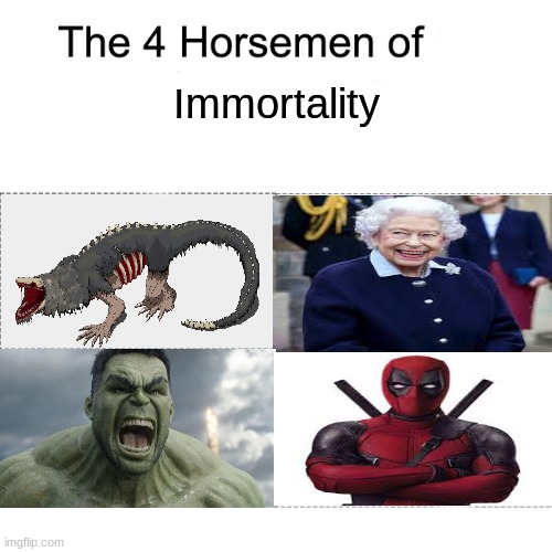 The 4 Horsemen of Immortality | Immortality | image tagged in four horsemen,immortal,funny,how are you not dead,stop reading the tags,barney will eat all of your delectable biscuits | made w/ Imgflip meme maker