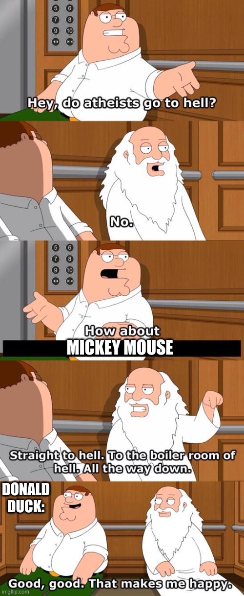 Maybe? | MICKEY MOUSE; DONALD DUCK: | image tagged in the boiler room of hell | made w/ Imgflip meme maker